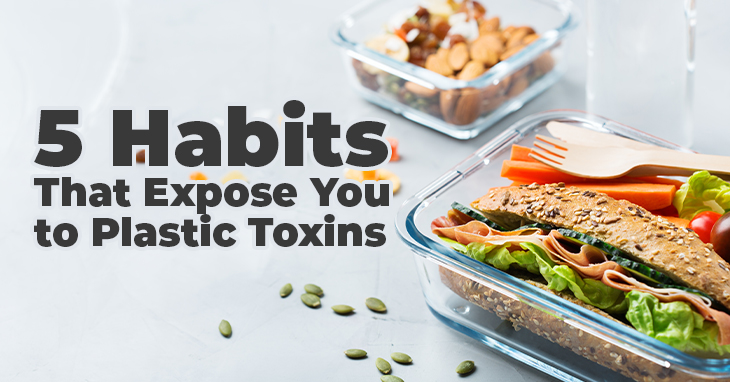 5 Everyday Habits That Could Be Exposing You to Plastic Toxins